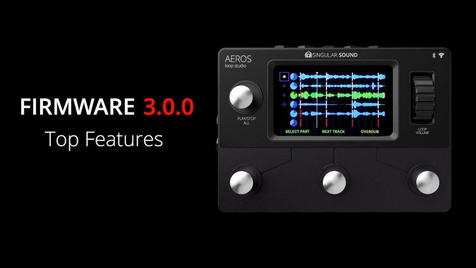 Singular Sound - Aeros Loop Studio Firmware 3.0.0 Features for Live Looping Performance